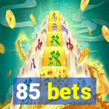 85 bets